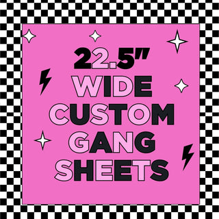 22.5" Wide Gang Sheets