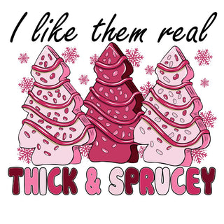 I like Them Real Thick And Sprucy Pink