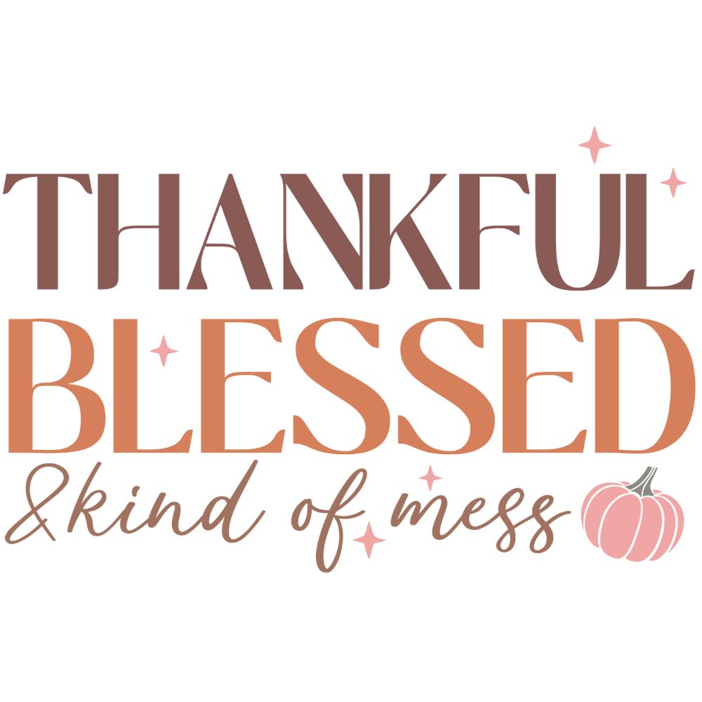 Thankful Blessed And Kind Of Mess