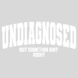 Undiagnosed But Somethin Ain