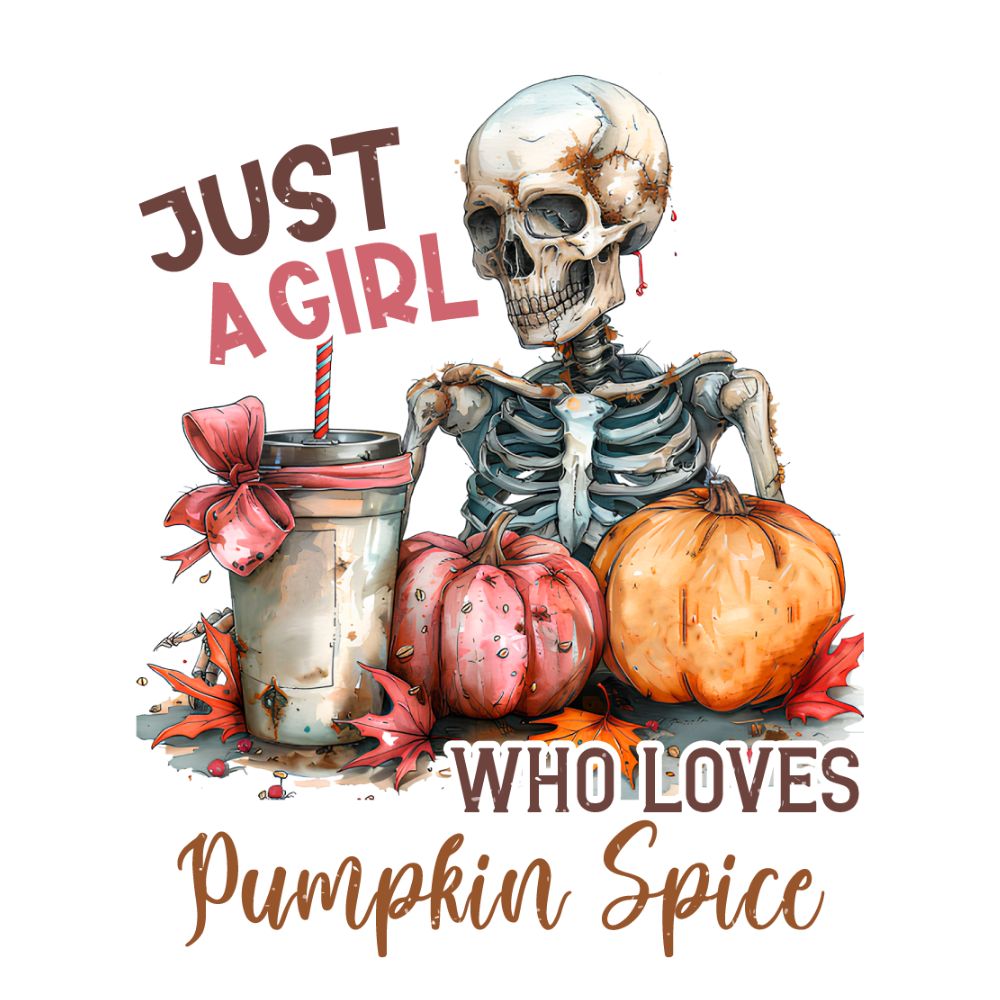 Just A Girl Who Loves Pumpkin Spice Skeleton