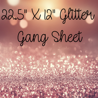 22.5 Glitter DTF Gang Sheets (Use Our Online Builder) (Extended TAT Product see FAQS)