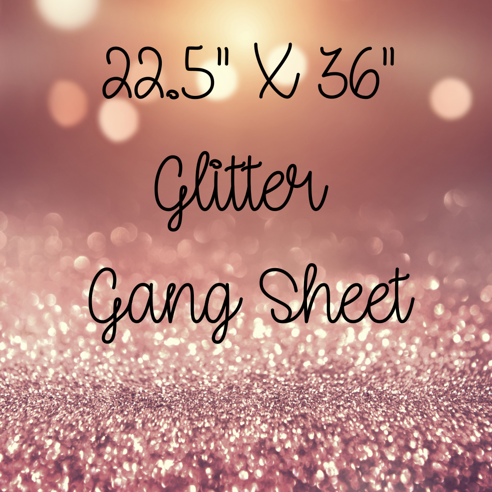 22.5 Glitter DTF Gang Sheets (Use Our Online Builder) (Extended TAT Product see FAQS)