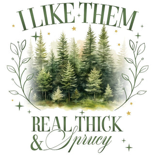 Real Thick And Sprucy