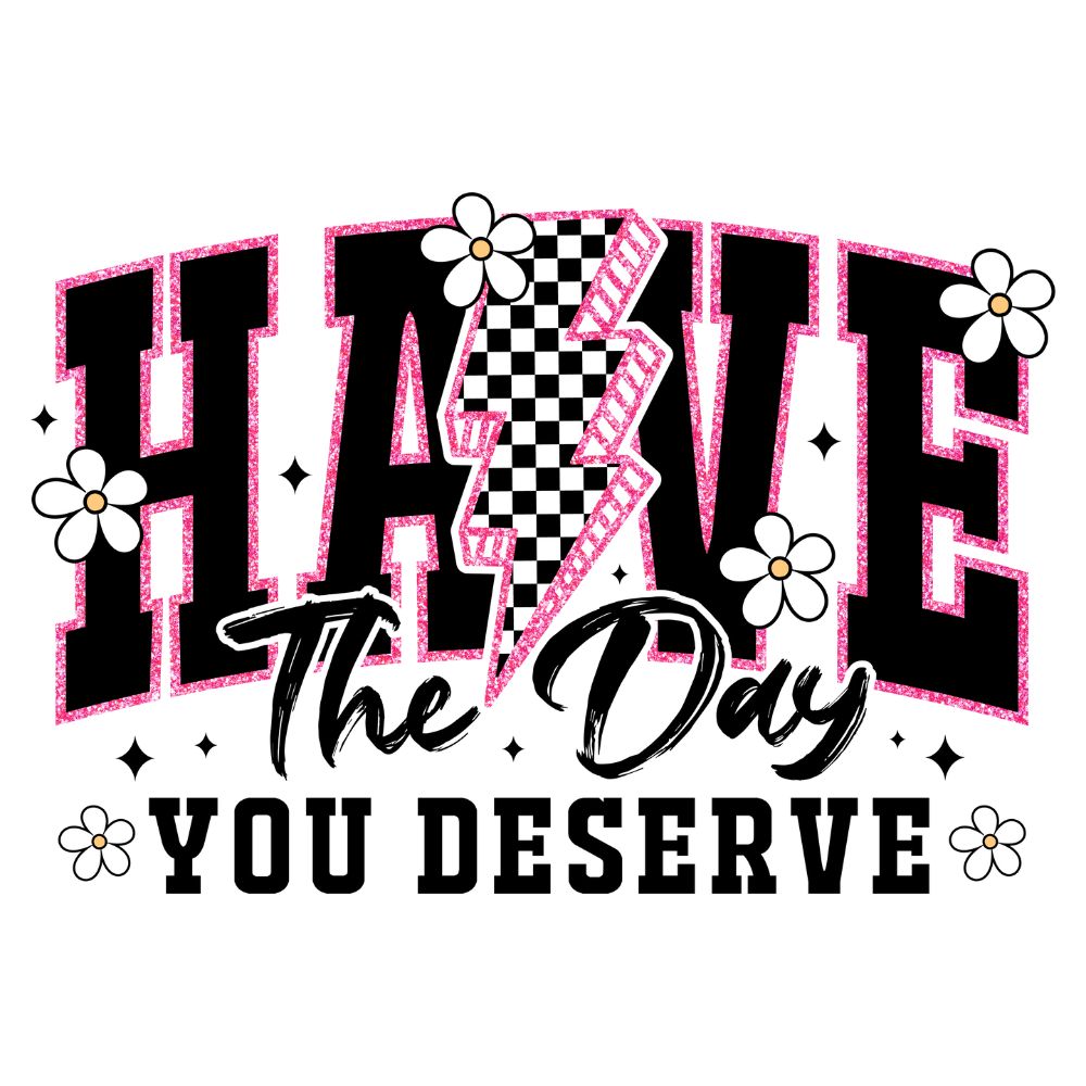 The Day You Deserve