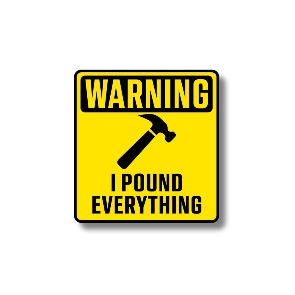 I Pound Everything