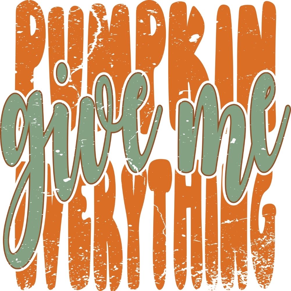 Give Me Pumpkin Everything Distressed