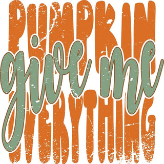 Give Me Pumpkin Everything Distressed