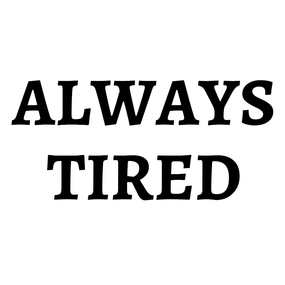 Always Tired