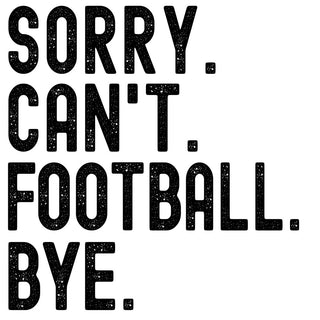 Sorry Cant Football Bye Black