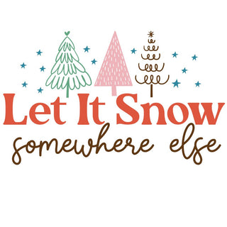 Let It Snow Somewhere Else