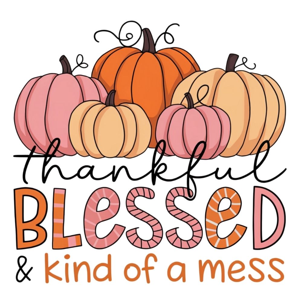 Thankful Blessed And Kind Of A Mess