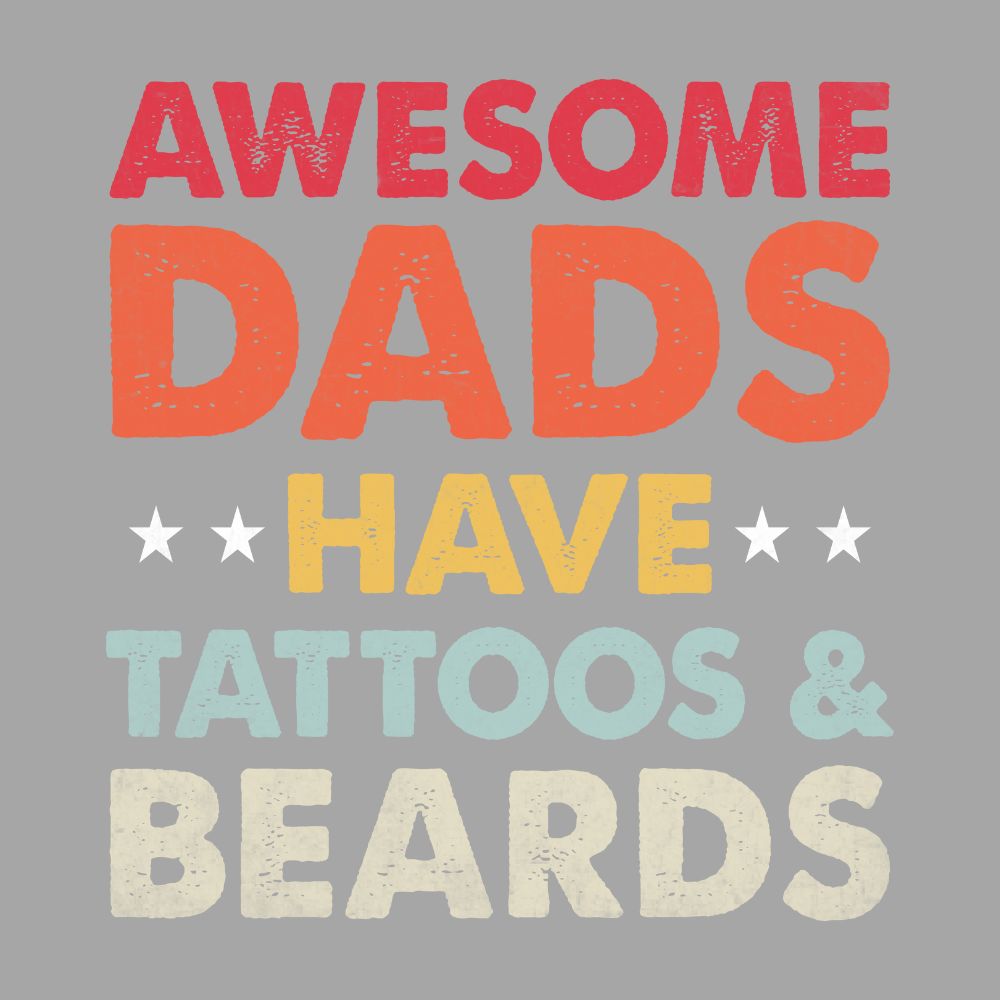 Awesome Dads Have Tattoos And Beards