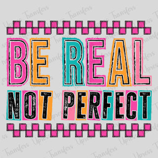 Be Real Not Perfect