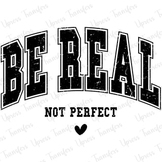 Be real Not Perfect