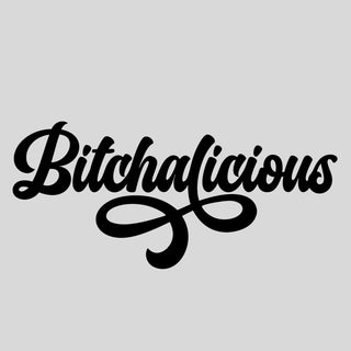 Bitchalicious