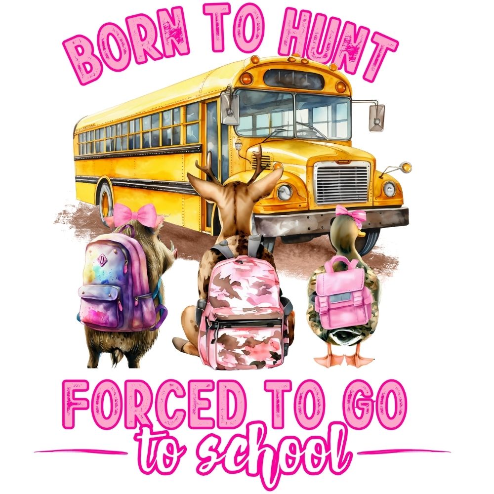 Born To Hunt Forced To Go To School Pink