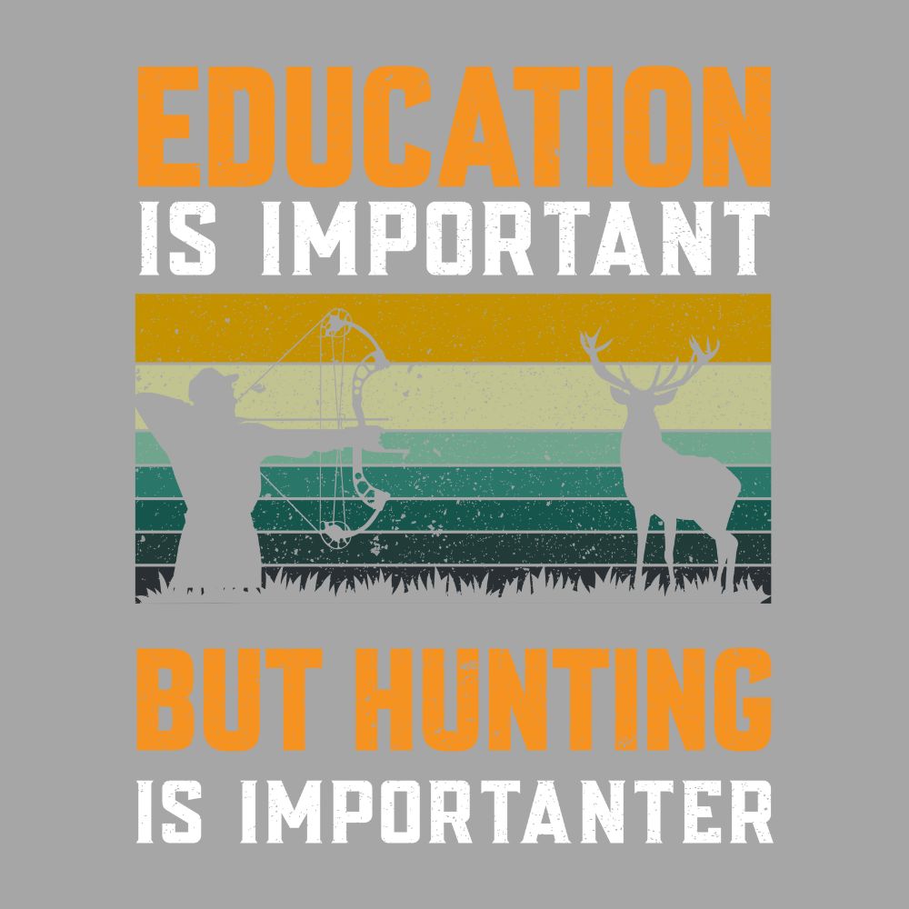 Education Is Important But Hunting Is Importanter