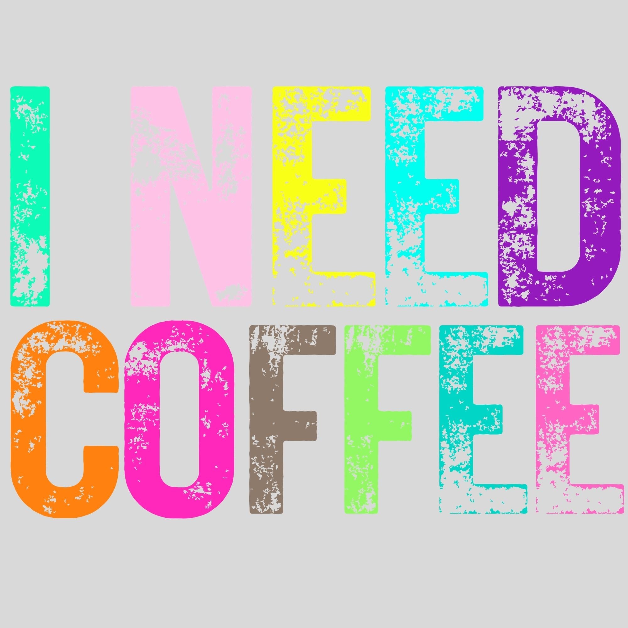 Faded Colors I Need Coffee