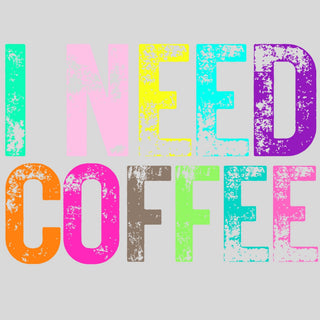 Faded Colors I Need Coffee