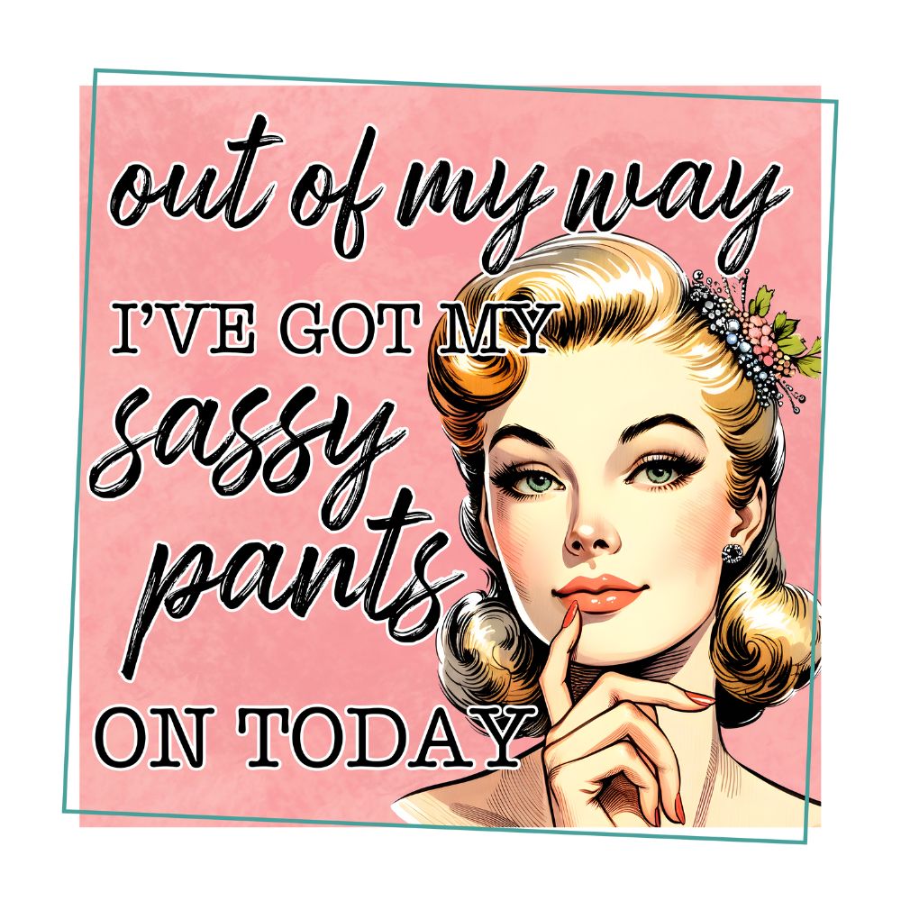 Got My Sassy Pants On – U Press Transfers