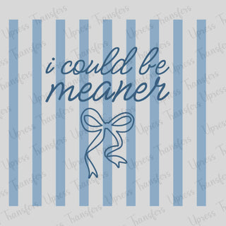 I Could Be Meaner Blue Stripped