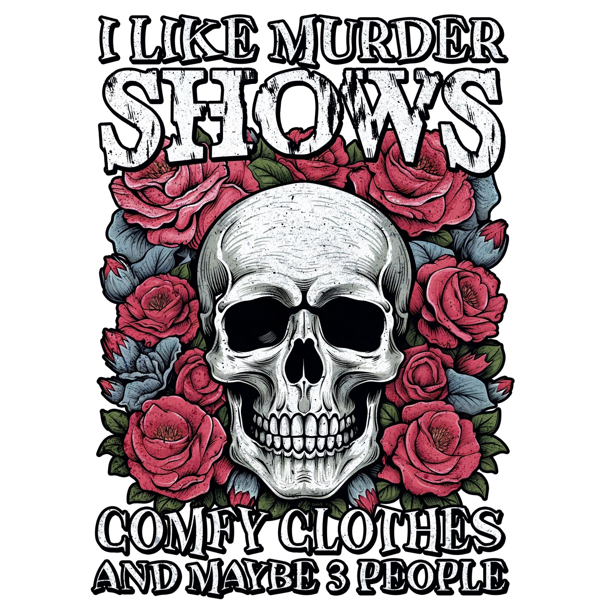 I Like Murder Shows Skull roses