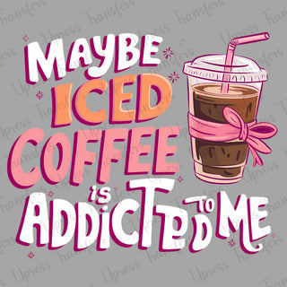 Iced Coffee Is Addicted To Me