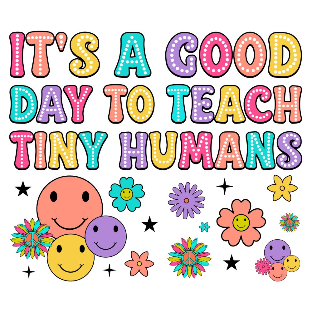 Its A Good Day To Teach Tiny Humans