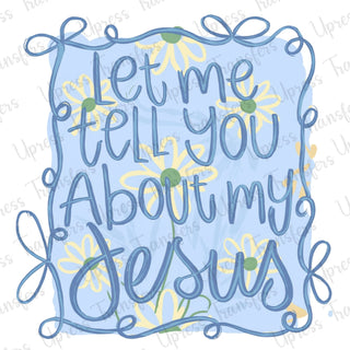 Let Me Tell You About My Jesus Cutesy