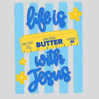 Life Is Butter With Jesus