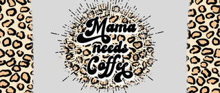 Mama Needs Coffee Leopard 16 oz UV Wrap