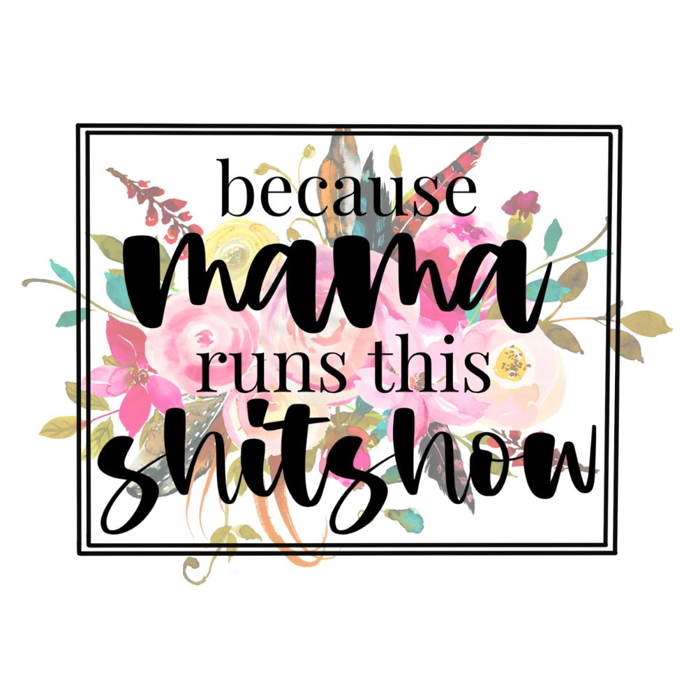 Mama Runs This Shitshow