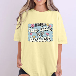 Never Too Late To Do Better