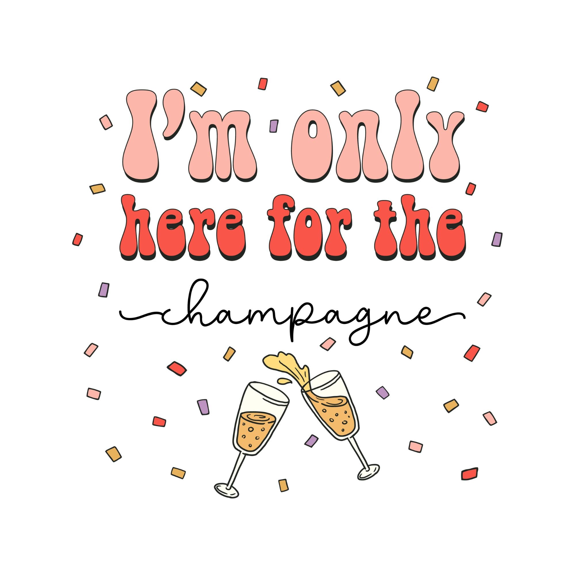 Only Here For The Champagne