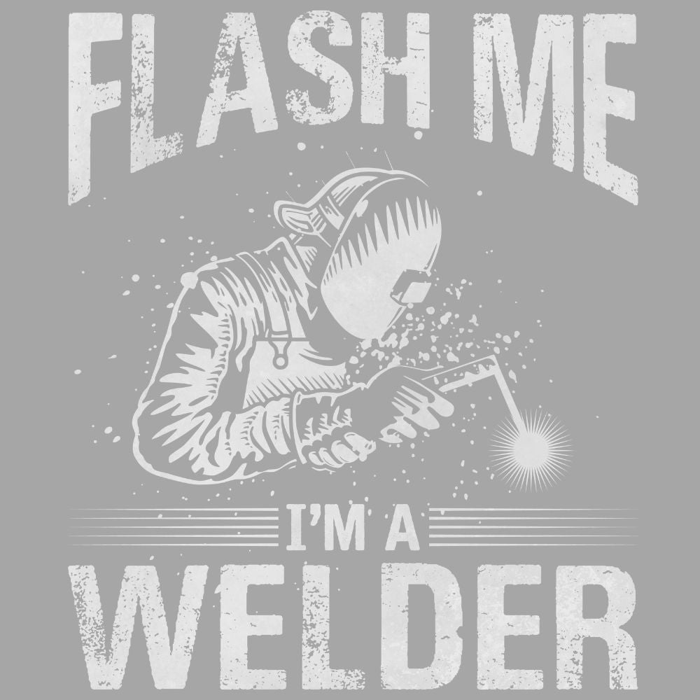 Flash Me Im A Welder