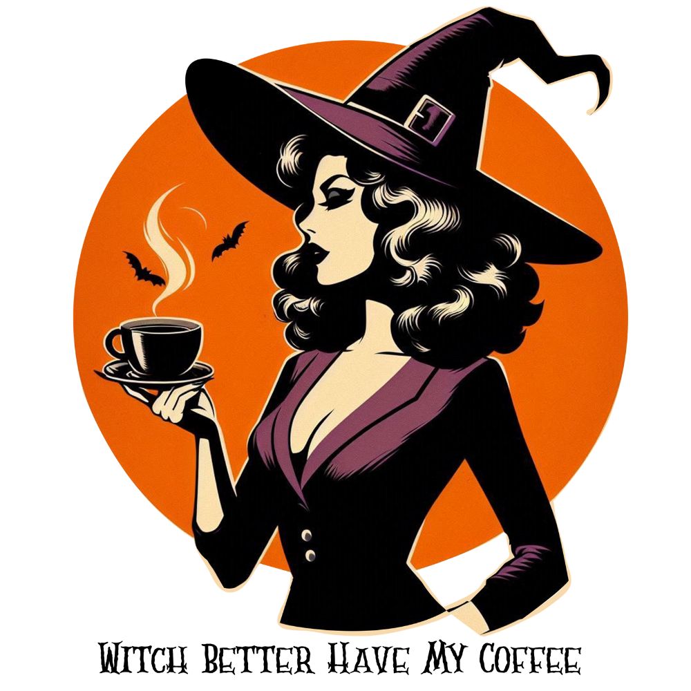 Witch Better Have My Coffee