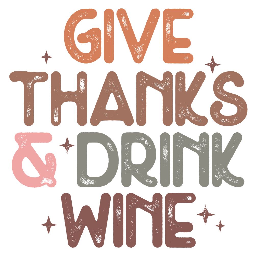 Give Thanks and Drink Wine