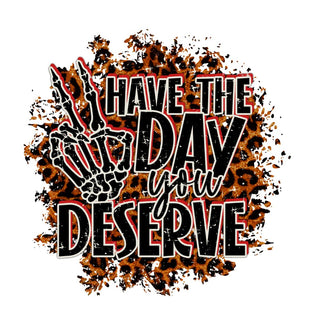 Have the day you deserve