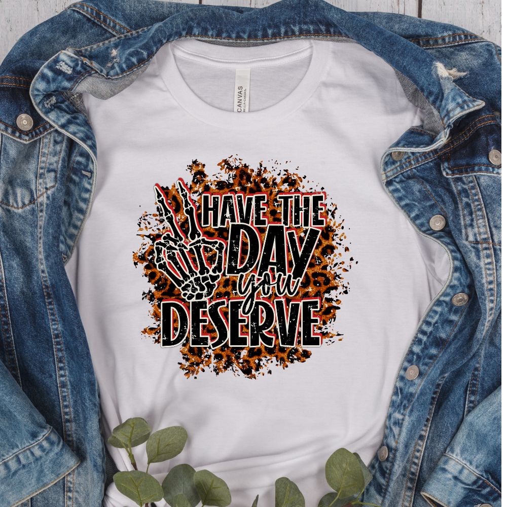 Have the day you deserve