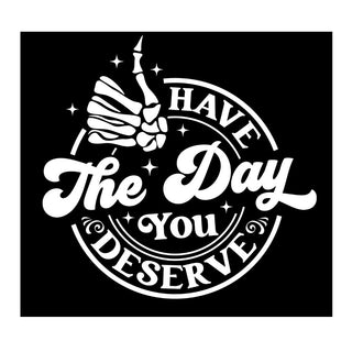 Have The Day You Deserve White
