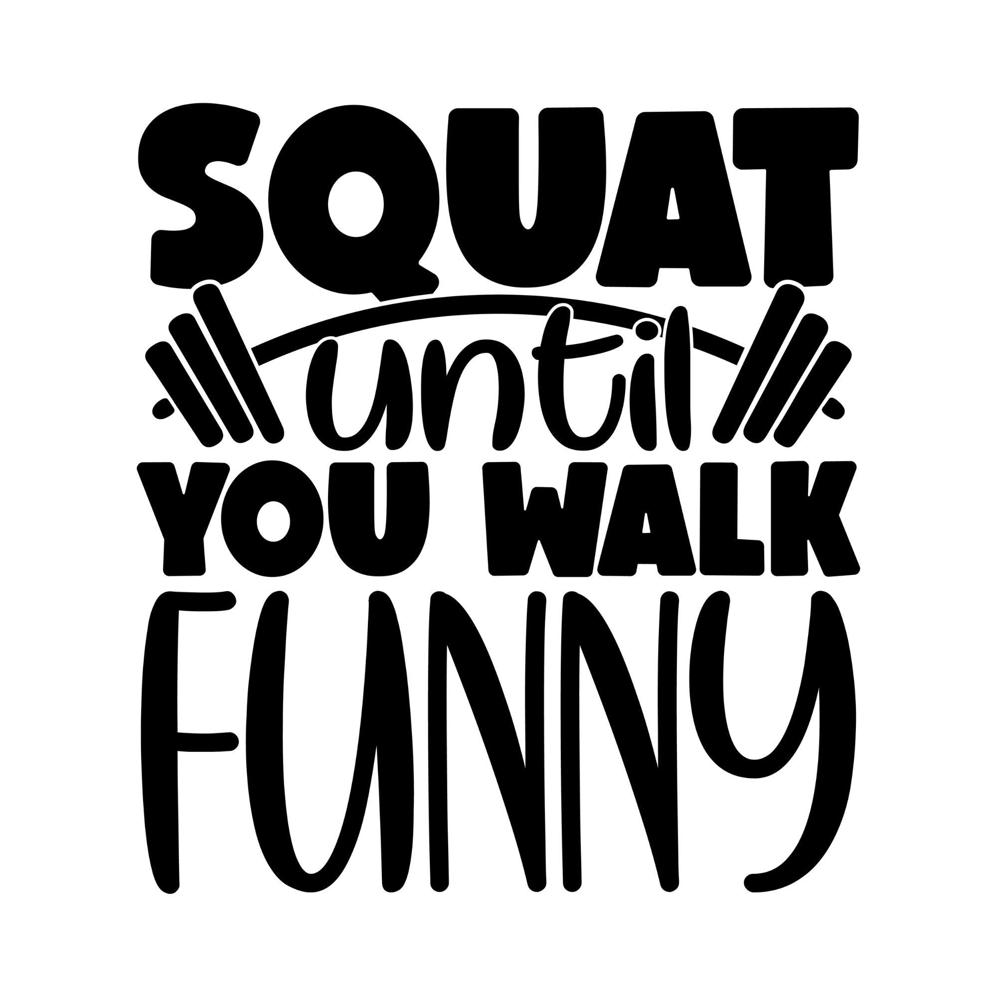 Squat Until You Walk Funny